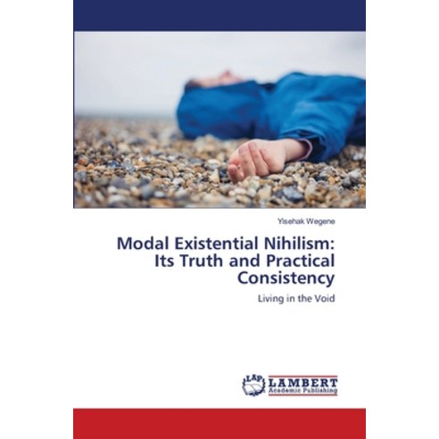 Modal Existential Nihilism: Its Truth and Practical Consistency Paperback, LAP Lambert Academic Publis..., English, 9786138327318