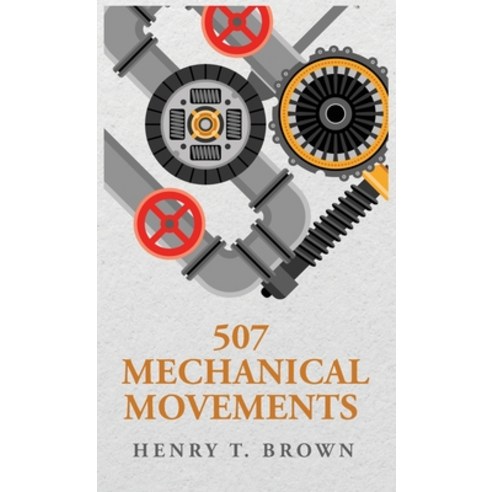 (영문도서) 507 Mechanical Movements Hardcover, Lushena Books, English, 9798890967152