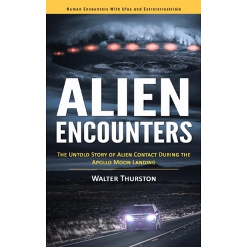 (영문도서) Alien Encounters: Human Encounters With Ufos and Extraterrestrials (The Untold Story of Alien... Paperback, Walter Thurston, English, 9781777073688