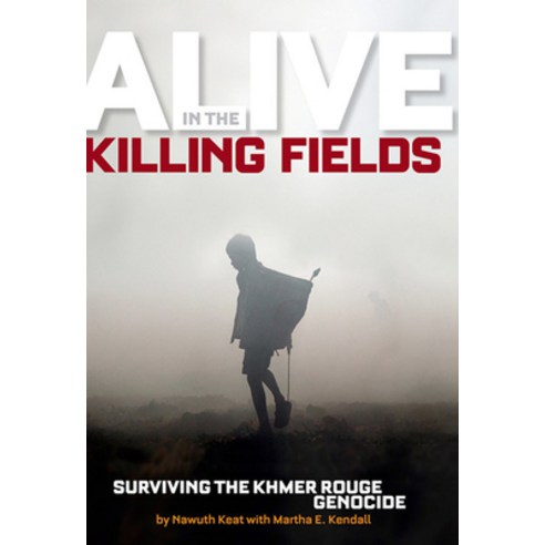Alive in the Killing Fields: Surviving the Khmer Rouge Genocide, Natl Geographic Soc Childrens books