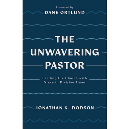 (영문도서) The Unwavering Pastor: Leading the Church with Grace in Divisive Times Paperback, Good Book Co, English, 9781784987657