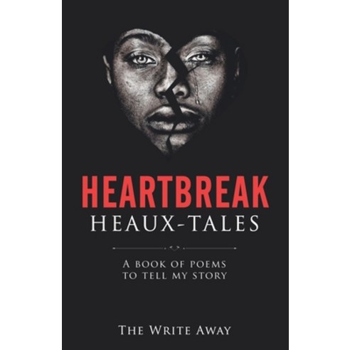 (영문도서) Heartbreak Heaux-Tales: A Book of Poems to Tell My Story Paperback, Write Away, English, 9781736677919