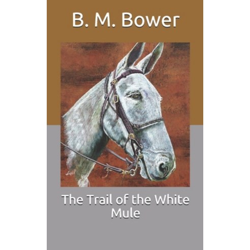 The Trail of the White Mule Paperback, Independently Published, English, 9798707951626
