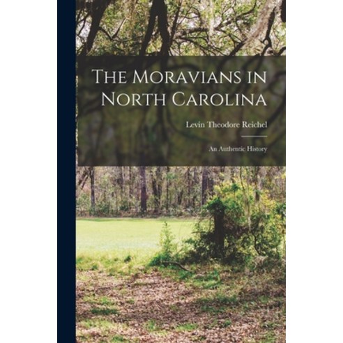(영문도서) The Moravians in North Carolina: An Authentic History Paperback, Legare Street Press, English, 9781016141451