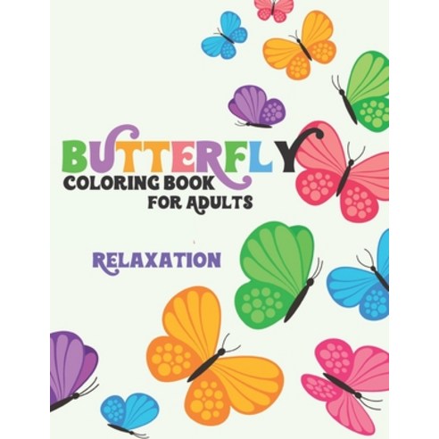 Butterfly Coloring Book for Adults Relaxation: Antistress Paperback, Independently Published, English, 9798699338894