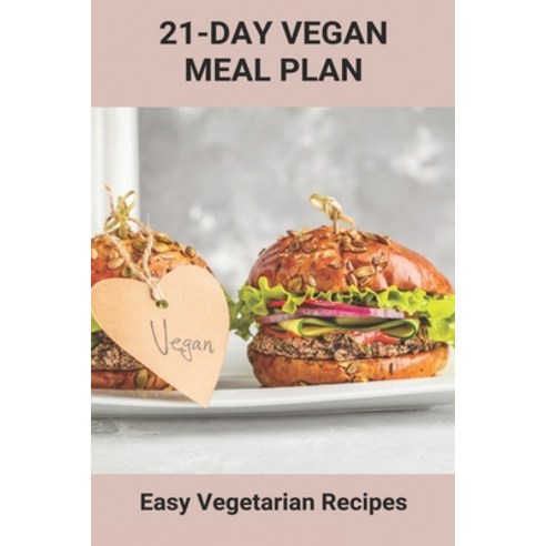 (영문도서) 21-Day Vegan Meal Plan: Easy Vegetarian Recipes: Healthy Vegetarian Recipes Paperback, Independently Published, English, 9798747062511