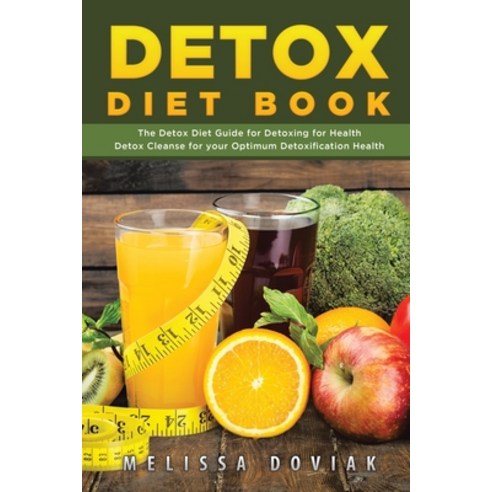 Detox Diet Book: The Detox Diet Guide for Detoxing for Health. Detox Cleanse for Your Optimum Detoxi... Paperback, Webnetworks Inc, English, 9781631876011