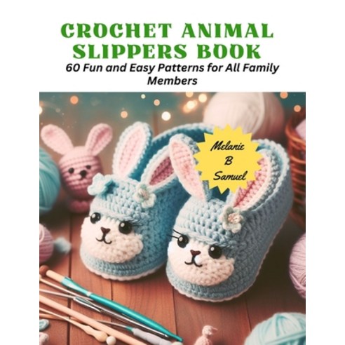 (영문도서) Crochet Animal Slippers Book: 60 Fun and Easy Patterns for All Family Members Paperback, Independently Published, English, 9798867863081