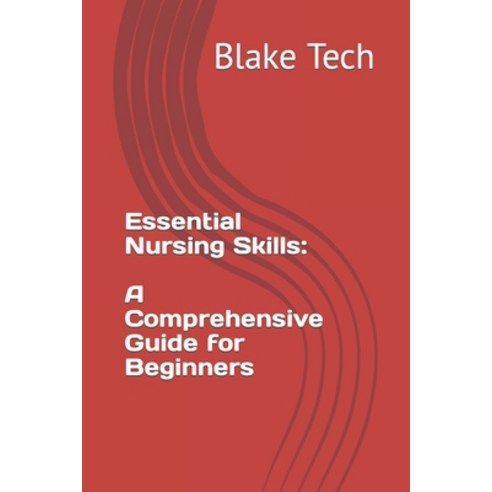 (영문도서) Essential Nursing Skills: A Comprehensive Guide for Beginners Paperback, Independently Published, English, 9798850770600