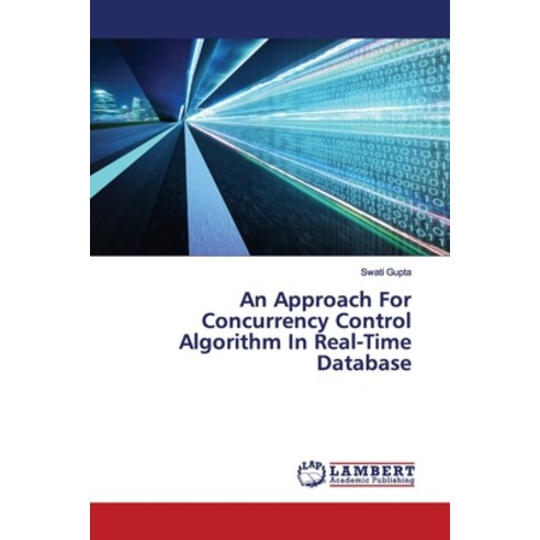 An Approach For Concurrency Control Algorithm In Real-Time Database Paperback, LAP Lambert Academic Publis..., English, 9786200092144