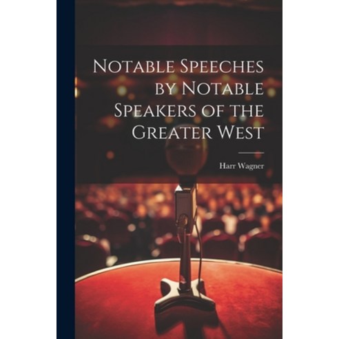 (영문도서) Notable Speeches by Notable Speakers of the Greater West Paperback, Legare Street Press, English, 9781022506626