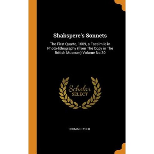 Shakspere''s Sonnets: The First Quarto 1609 a Facsimile in Photo-lithography (from The Copy in The ... Hardcover, Franklin Classics, English, 9780342469451