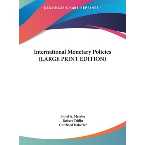 (영문도서) International Monetary Policies (LARGE PRINT EDITION) Hardcover, Kessinger Publishing, English, 9781169947085