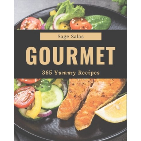 365 Yummy Gourmet Recipes: Greatest Yummy Gourmet Cookbook of All Time Paperback, Independently Published
