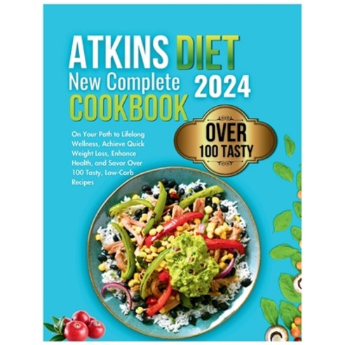 (영문도서) Atkins Diet New Complete Cookbook 2024: On Your Path to Lifelong Wellness Achieve Quick Weig... Paperback, Independently Published, English, 9798870577258