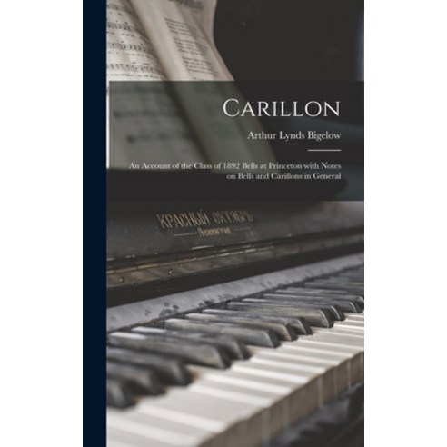 (영문도서) Carillon; an Account of the Class of 1892 Bells at Princeton With Notes on Bells and Carillon... Hardcover, Hassell Street Press, English, 9781013827709