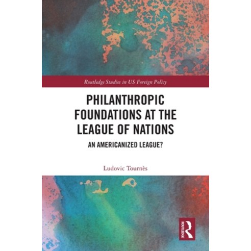 (영문도서) Philanthropic Foundations at the League of Nations: An Americanized League? Paperback, Routledge, English, 9781032225043