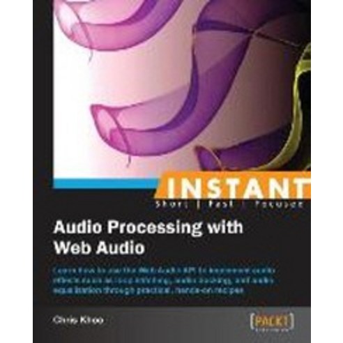 Instant Audio Processing with Web Audio How-to, Packt Publishing
