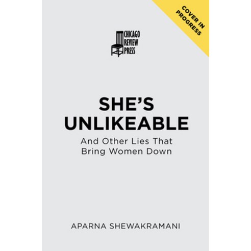 She''s Unlikeable: And Other Lies That Bring Women Down Hardcover, Chicago Review Press, English, 9781641606660