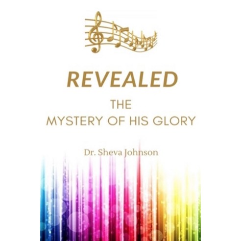 Revealed: the Mystery of His Glory Paperback, Self-Pulished, English, 9781648714948