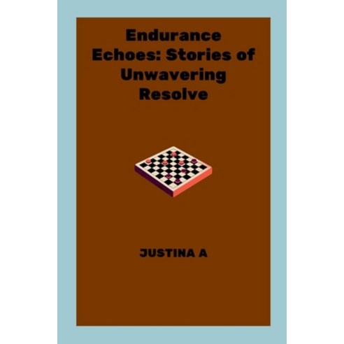 (영문도서) Endurance Echoes: Stories of Unwavering Resolve Paperback, Justina a, English, 9787742387828