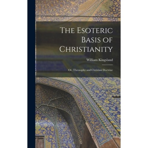 (영문도서) The Esoteric Basis of Christianity: Or Theosophy and Christian Doctrine Hardcover, Legare Street Press, English, 9781016789363