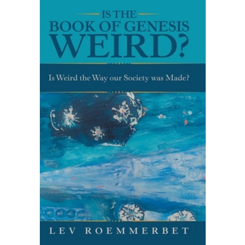 (영문도서) Is the Book of Genesis Weird?: Is Weird the Way Our Society Was Made? Hardcover, Archway Publishing, English, 9781665721295