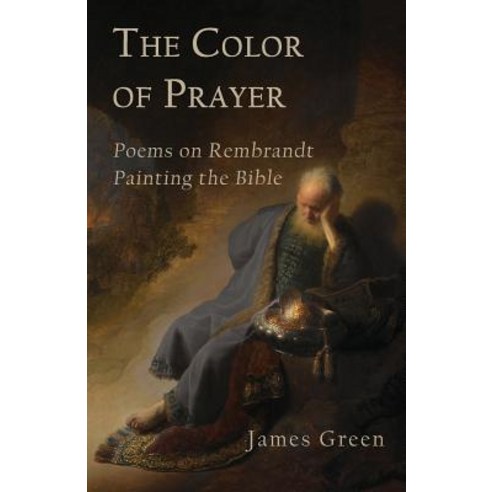 The Color of Prayer: Poems on Rembrandt Painting the Bible Paperback, Shanti Arts LLC