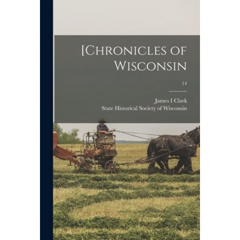 (영문도서) [Chronicles of Wisconsin; 14 Paperback, Hassell Street Press, English, 9781013455995