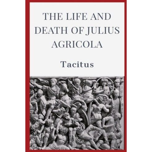 (영문도서) The Life and Death of Julius Agricola Paperback, Dalcassian Publishing Company, English, 9781088206683