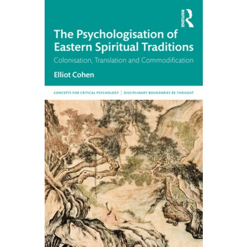 The Psychologisation of Eastern Spiritual Traditions: Colonisation Translation and Commodification Paperback, Routledge, English, 9780367375362