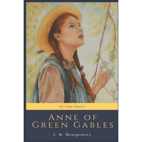 Anne of Green Gables: All Time Classics Paperback, Independently Published
