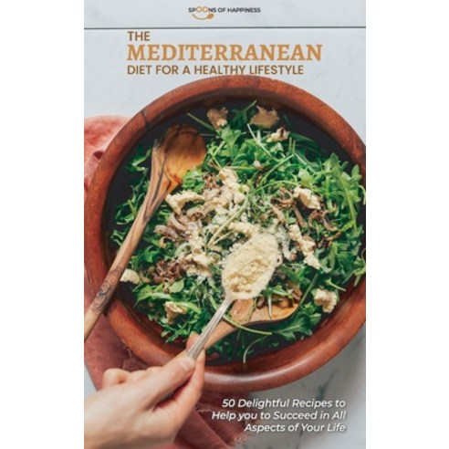 The Mediterranean Diet for a healthy lifestyle: 50 Delightful Recipes to Help You to Succeed in All ... Hardcover, Soh Series, English, 9781801564465