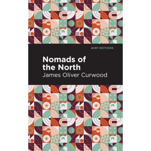 (영문도서) Nomads of the North: A Story of Romance and Adventure Under the Open Stars Paperback, Mint Editions, English, 9781513280707