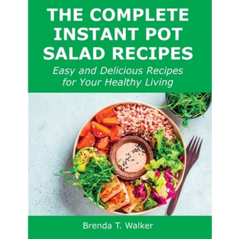 (영문도서) The Complete Instant Pot Salad Recipes: Easy and Delicious Recipes for Your Healthy Living Paperback, Brenda T. Walker, English, 9781008927841