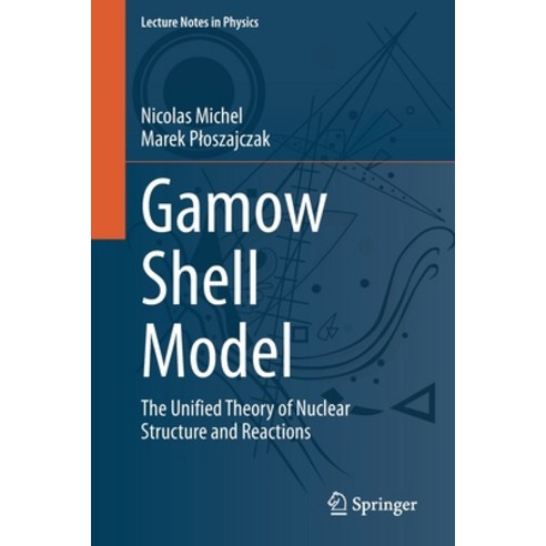 Gamow Shell Model: The Unified Theory of Nuclear Structure and Reactions Paperback, Springer, English, 9783030693558