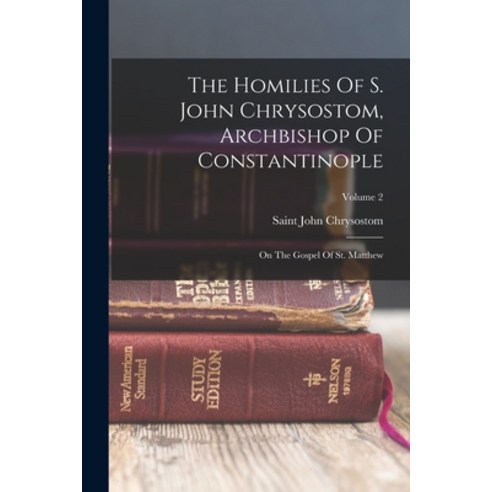 (영문도서) The Homilies Of S. John Chrysostom Archbishop Of Constantinople: On The Gospel Of St. Matthe... Paperback, Legare Street Press, English, 9781016451321