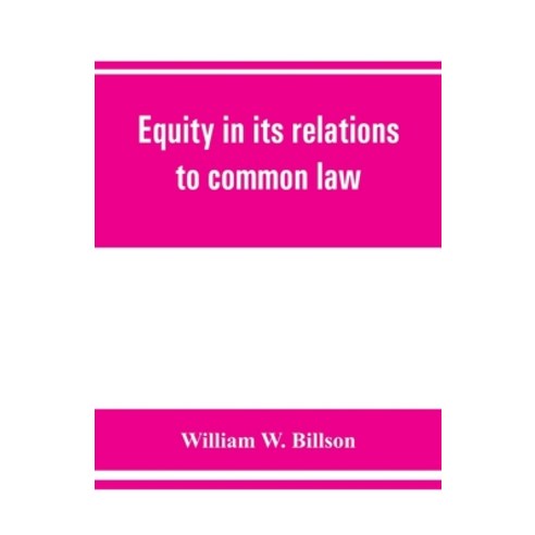 (영문도서) Equity in its relations to common law: a study in legal development Paperback, Alpha Edition, English, 9789353861230