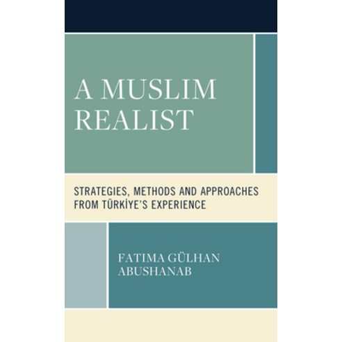 (영문도서) A Muslim Realist: Strategies Methods and Approaches from Türkiye''s Experience Hardcover, Lexington Books, English, 9781666927443