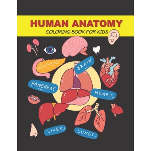 Human Anatomy Coloring Book for Kids: Human Body Activity Book Paperback, Independently Published, English, 9798582093237