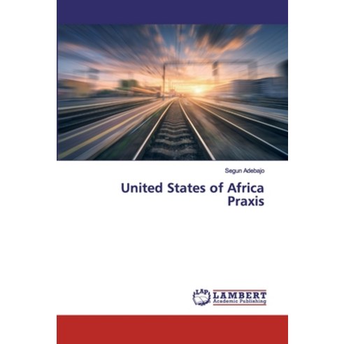 United States of Africa Praxis Paperback, LAP Lambert Academic Publishing