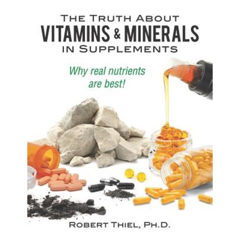 (영문도서) The Truth about Vitamins and Minerals in Supplements: Why real nutrients are best Paperback, Nazarene Books, Division of..., English, 9781641060356