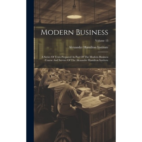 (영문도서) Modern Business: A Series Of Texts Prepared As Part Of The Modern Business Course And Service... Hardcover, Legare Street Press, English, 9781020551994
