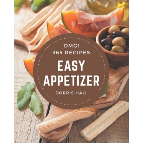 OMG! 365 Easy Appetizer Recipes: An Easy Appetizer Cookbook You Will Need Paperback, Independently Published, English, 9798694325998