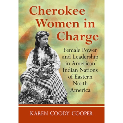 (영문도서) Cherokee Women in Charge: Female Power and Leadership in American Indian Nations of Eastern N... Paperback, McFarland & Company, English, 9781476688183