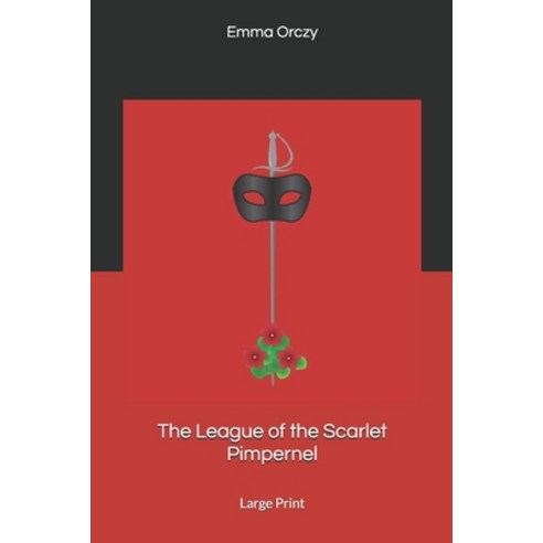 The League of the Scarlet Pimpernel: Large Print Paperback, Independently Published, English, 9781676136958