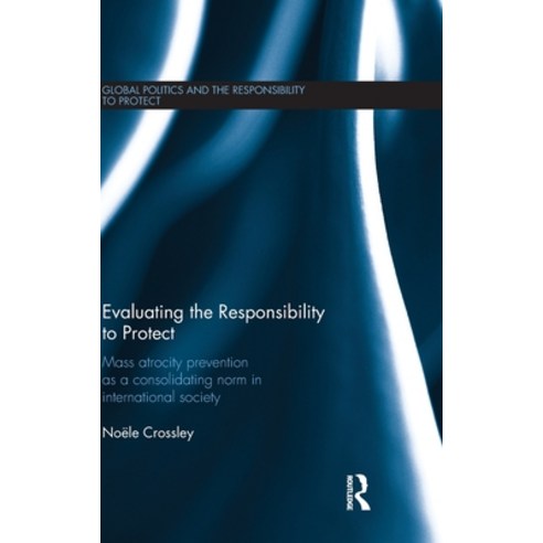 (영문도서) Evaluating the Responsibility to Protect: Mass Atrocity Prevention as a Consolidating Norm in... Hardcover, Routledge, English, 9781138122536