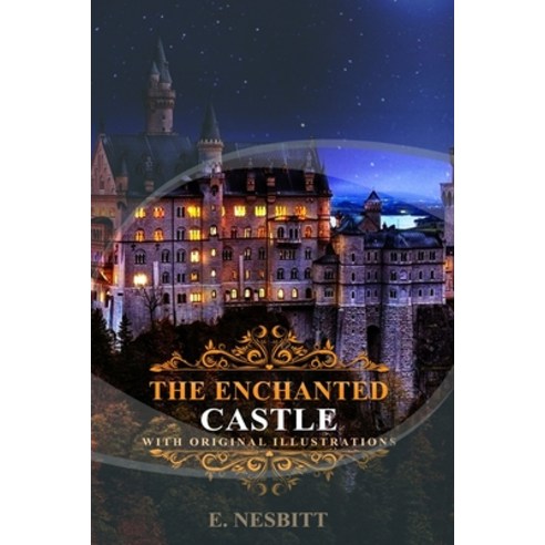 The Enchanted Castle by E. Nesbitt: Classic Edition Annotated Illustrations : Classic Edition Annota... Paperback, Independently Published