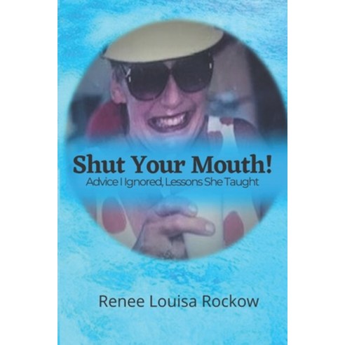 SHUT YOUR MOUTH! Advice I Ignored Lessons She Taught Paperback, Independently Published