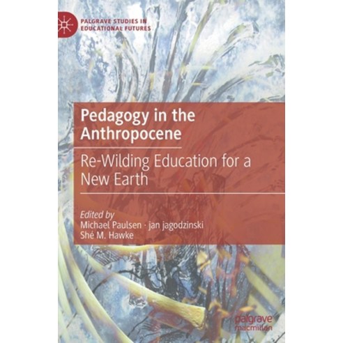 (영문도서) Pedagogy in the Anthropocene: Re-Wilding Education for a New Earth Hardcover, Palgrave MacMillan, English, 9783030909796